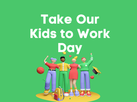 Take our kids to work day spelled in white letters on a green background